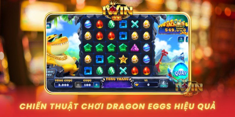 Chien Thuat Choi Dragon Eggs Hieu Qua