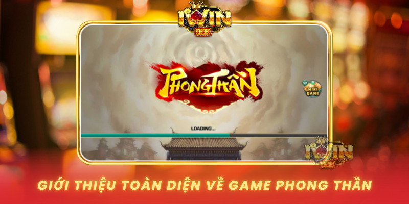 Gioi Thieu Toan Dien Ve Game Phong Than
