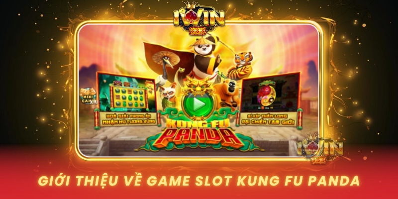 Gioi Thieu Ve Game Slot Kung Fu Panda