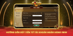 Huong Dan Rut Tien Tu Tai Khoan Ngan Hang Tai Iwin Nam 2026