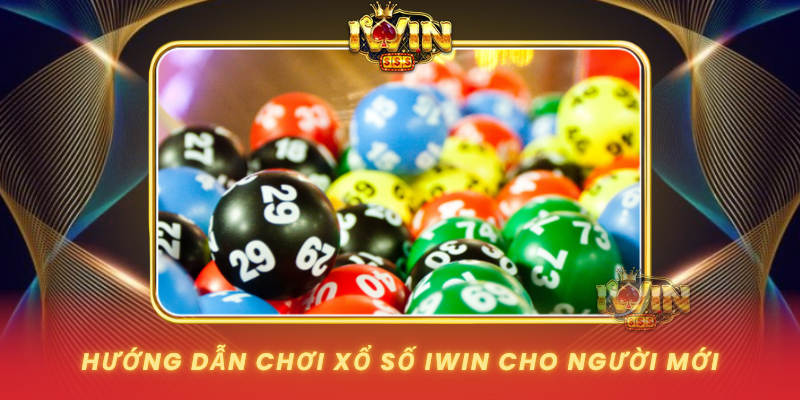 Huong Dan Choi Xo So Iwin Cho Nguoi Moi