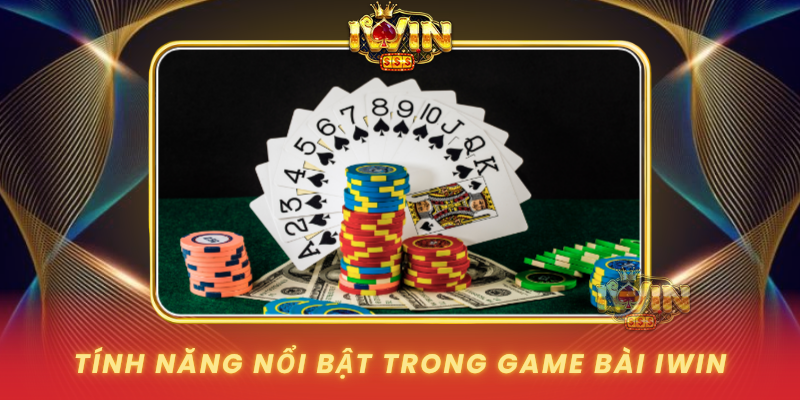 Tinh Nang Noi Bat Trong Game Bai Iwin