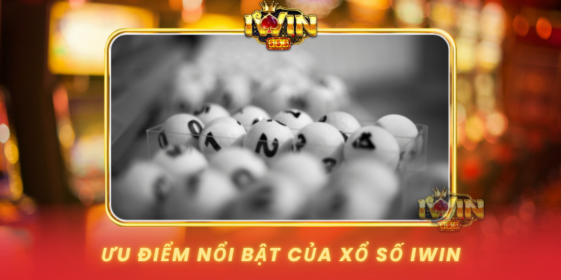 Uu Diem Noi Bat Cua Xo So Iwin