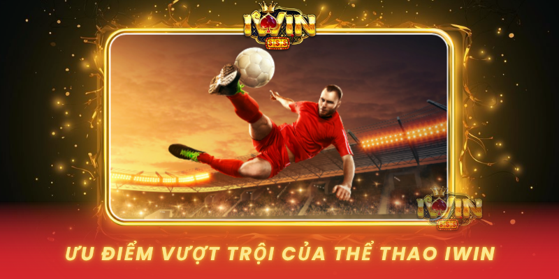 Uu Diem Vuot Troi Cua The Thao Iwin